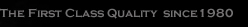 THE FIRST CLASS QUALITY SINCE 1980